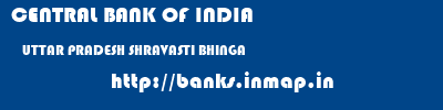 CENTRAL BANK OF INDIA  UTTAR PRADESH SHRAVASTI BHINGA   banks information 